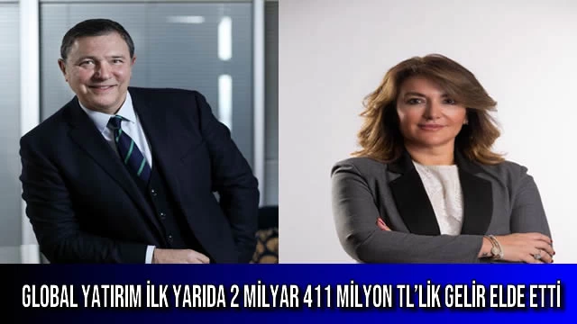 Global Yatırım İlk Yarıda 2 Milyar 411 Milyon TL’lik Gelir Elde Etti