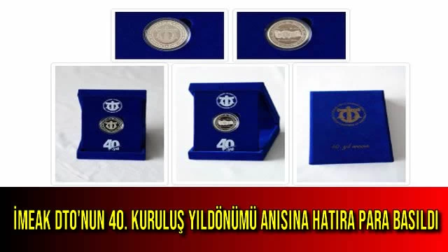 İMEAK DTO'nun 40. Kuruluş Yıldönümü Anısına Hatıra Para Basıldı