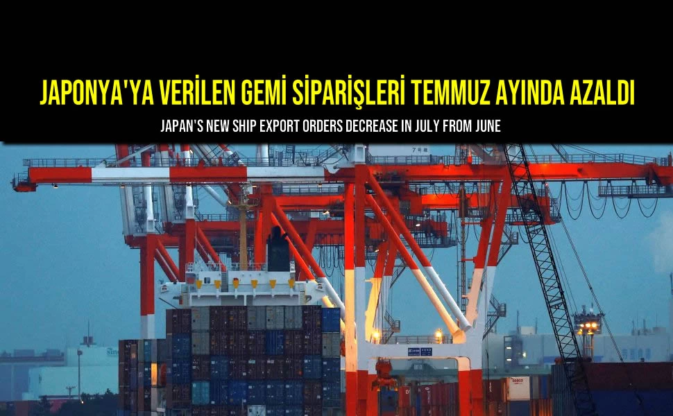 Japonya'ya Verilen Gemi Siparişleri Temmuz Ayında Azaldı