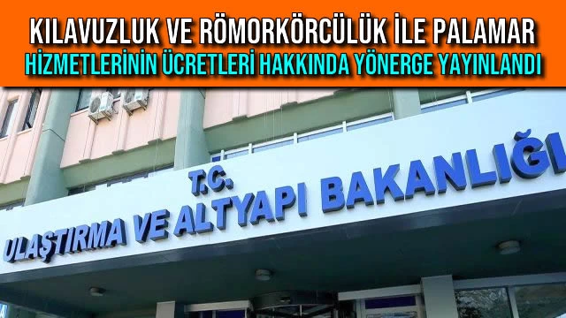 Kılavuzluk ve Römorkörcülük ile Palamar Hizmetlerinin Ücretleri Hakkında Yönerge Yayınlandı