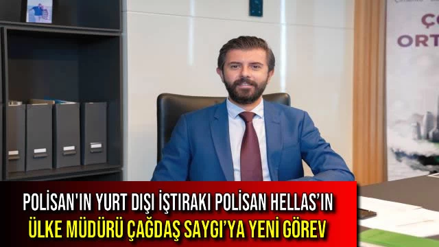 Polisan'ın Yurt Dışı İştiraki Polisan Hellas’ın Ülke Müdürü Çağdaş Saygı’ya Yeni Görev