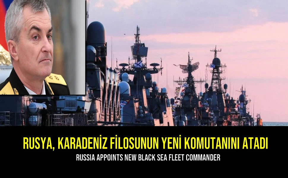 Rusya, Karadeniz Filosu'nun Yeni Komutanını Atadı