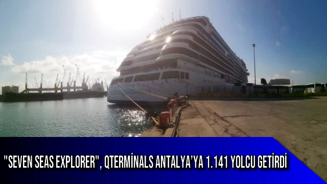 "Seven Seas Explorer", QTerminals Antalya’ya 1.141 Yolcu Getirdi