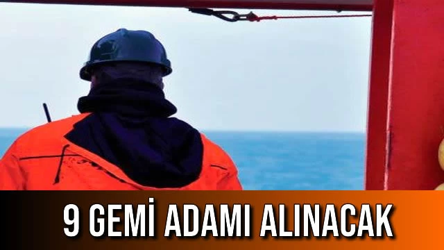 9 Gemi Adamı Alınacak