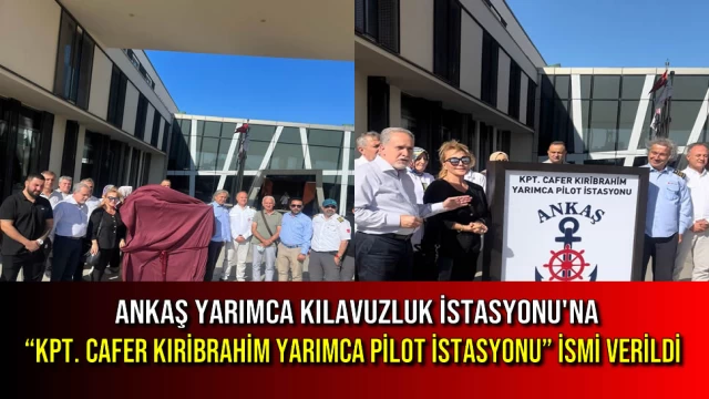 ANKAŞ Yarımca Kılavuzluk İstasyonu'na “Kpt. Cafer Kıribrahim Yarımca Pilot İstasyonu” İsmi Verildi