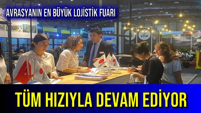 Avrasya'nın En Büyük Lojistik Fuarı Tüm Hızıyla Devam Ediyor