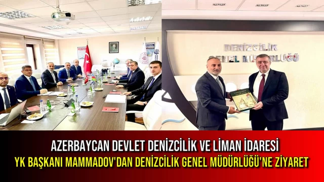 Azerbaycan Devlet Denizcilik ve Liman İdaresi YK Başkanı Mammadov'dan Denizcilik Genel Müdürlüğü'ne Ziyaret