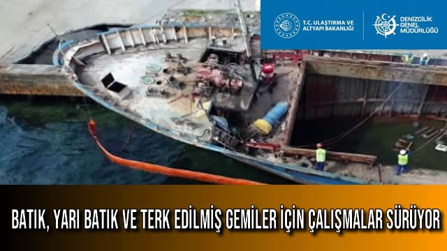 Batık, Yarı Batık ve Terk Edilmiş Gemiler için Çalışmalar Sürüyor