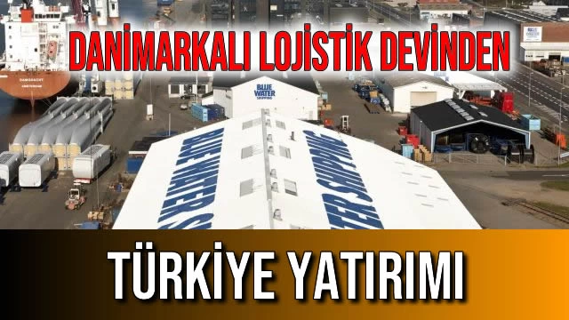 DANİMARKALI LOJİSTİK DEVİNDEN TÜRKİYE YATIRIMI