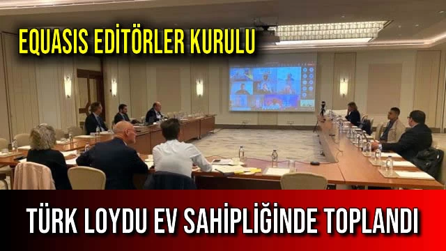 EQUASIS Editörler Kurulu Türk Loydu Ev Sahipliğinde Toplandı