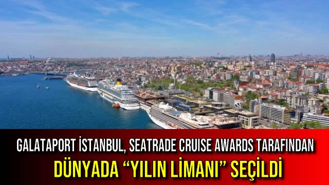 Galataport İstanbul, Seatrade Cruise Awards Tarafından Dünyada “Yılın Limanı” Seçildi