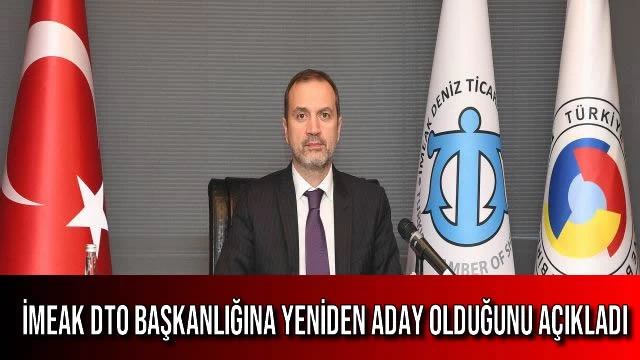 İMEAK DTO Başkanlığına Yeniden Aday Olduğunu Açıkladı