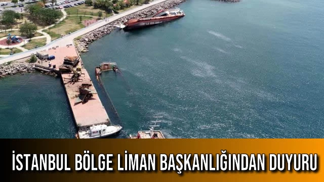 İSTANBUL BÖLGE LİMAN BAŞKANLIĞINDAN DUYURU