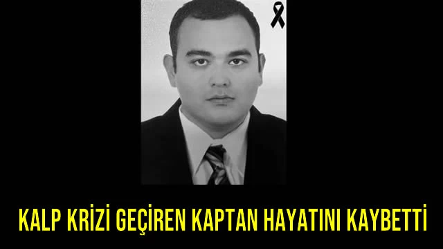 Kalp Krizi Geçiren Kaptan Hayatını Kaybetti