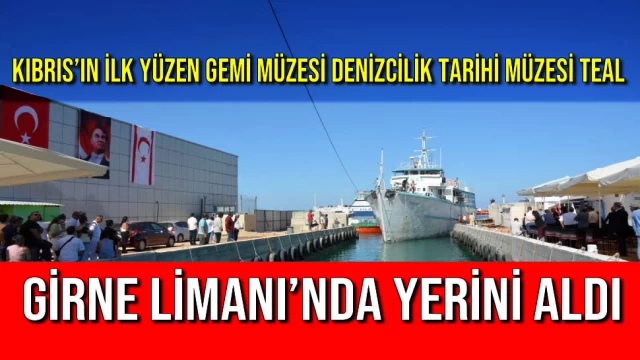 Kıbrıs’ın İlk Yüzen Gemi Müzesi Denizcilik Tarihi Müzesi TEAL, Girne Limanı’nda Yerini Aldı