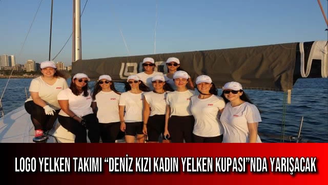 Logo Yelken Takımı “Deniz Kızı Kadın Yelken Kupası”nda Yarışacak