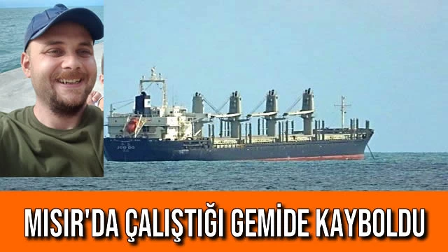 Mısır'da Çalıştığı Gemide Kayboldu