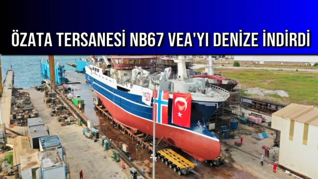 Özata Tersanesi NB67 VEA'yı Denize İndirdi