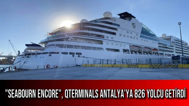 "Seabourn Encore", QTerminals Antalya’ya 826 Yolcu Getirdi