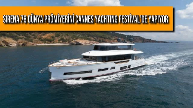 SIRENA 78 DÜNYA PRÖMİYERİNİ CANNES YACHTING FESTIVAL’DE YAPIYOR