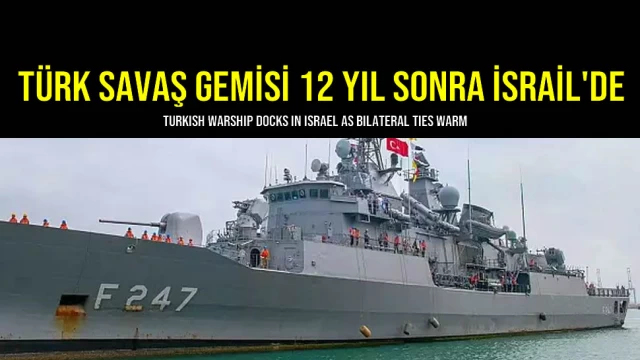 Türk Savaş Gemisi 12 Yıl Sonra İsrail'de