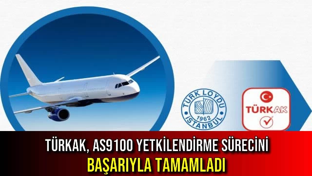 TÜRKAK, AS9100 Yetkilendirme Sürecini Başarıyla Tamamladı