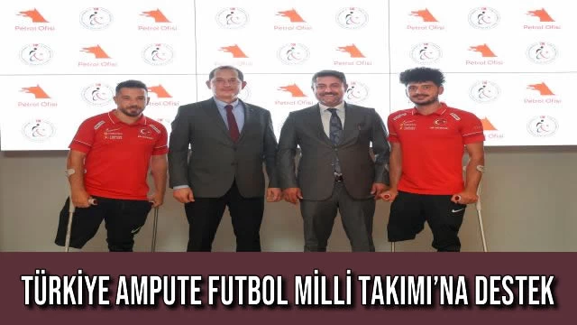 TÜRKİYE AMPUTE FUTBOL MİLLİ TAKIMI’NA DESTEK