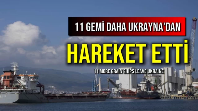 11 Gemi Daha Ukrayna'dan Hareket Etti