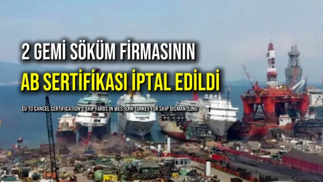 2 Gemi Söküm Firmasının AB Sertifikası İptal Edildi