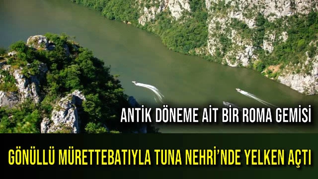 Antik Döneme Ait Bir Roma Gemisi, Gönüllü Mürettebatıyla Tuna Nehri’nde Yelken Açtı