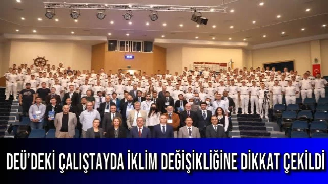 DEÜ’DEKİ ÇALIŞTAYDA İKLİM DEĞİŞİKLİĞİNE DİKKAT ÇEKİLDİ