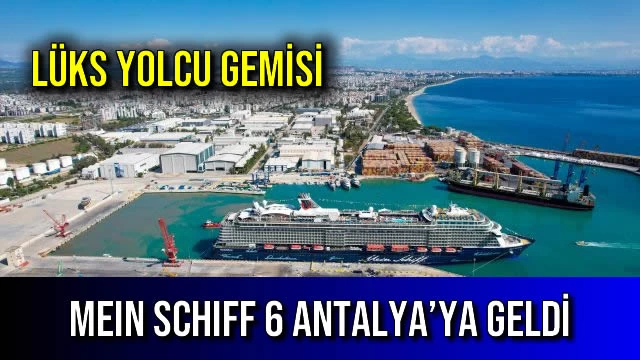 Lüks Yolcu Gemisi Mein Schiff 6 Antalya’ya Geldi