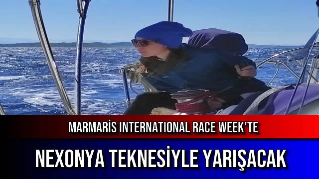 Marmaris International Race Week’te Nexonya Teknesiyle Yarışacak