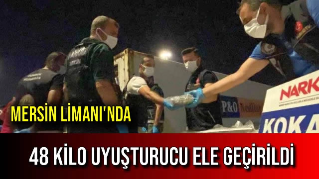 Mersin Limanı'nda 48 Kilo Uyuşturucu Ele Geçirildi