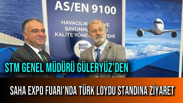 STM Genel Müdürü GÜLERYÜZ'den SAHA EXPO Fuarı'nda Türk Loydu Standına Ziyaret