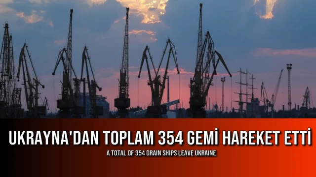 Ukrayna'dan Toplam 354 Gemi Hareket Etti