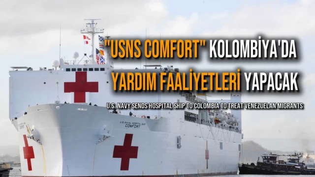 "USNS Comfort" Kolombiya'da Yardım Faaliyetleri Yapacak