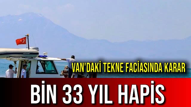 Van'daki Tekne Faciasında Karar! Bin 33 Yıl Hapis