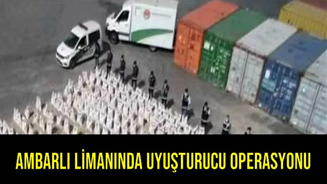 Ambarlı Limanında Uyuşturucu Operasyonu