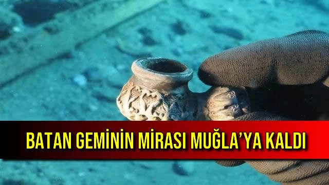 Batan Geminin Mirası Muğla’ya Kaldı