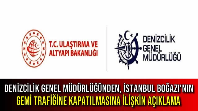 Denizcilik Genel Müdürlüğünden, İstanbul Boğazı'nın Gemi Trafiğine Kapatılmasına İlişkin Açıklama