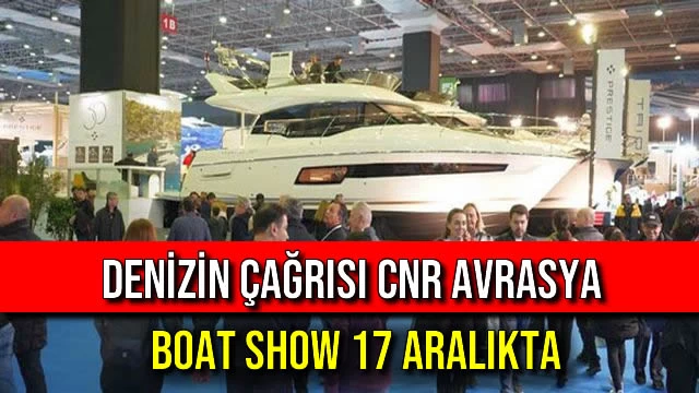 Denizin Çağrısı CNR Avrasya Boat Show 17 Aralıkta