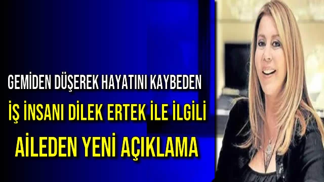 Gemiden Düşerek Hayatını Kaybeden İş İnsanı Dilek Ertek ile İlgili Aileden Yeni Açıklama