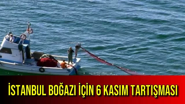 İstanbul Boğazı için 6 Kasım Tartışması