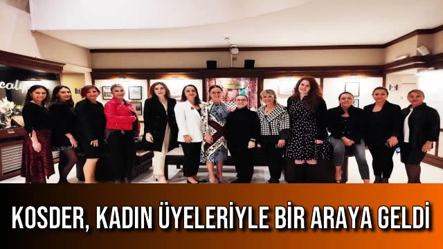 KOSDER, Kadın Üyeleriyle Bir Araya Geldi