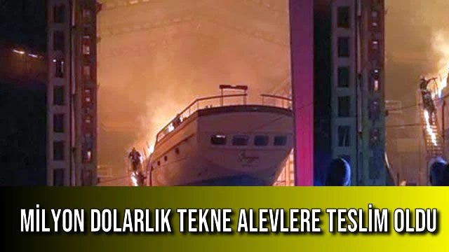 Milyon Dolarlık Tekne Alevlere Teslim Oldu