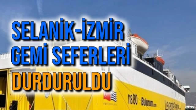 Selanik-İzmir Gemi Seferleri Durduruldu