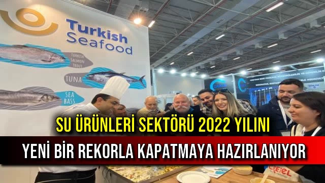 Su Ürünleri Sektörü 2022 Yılını Yeni Bir Rekorla Kapatmaya Hazırlanıyor