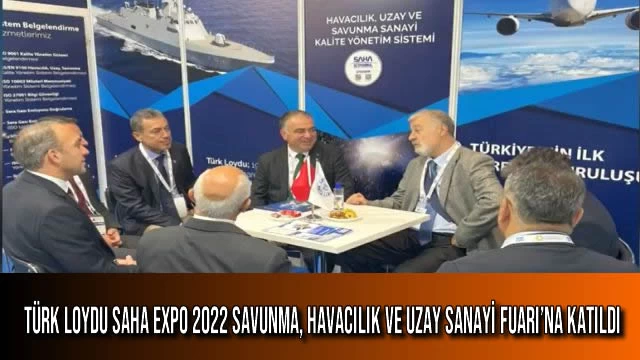 Türk Loydu SAHA EXPO 2022 Savunma, Havacılık ve Uzay Sanayi Fuarı’na Katıldı