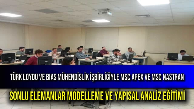 TÜRK LOYDU ve BIAS MÜHENDİSLİK İşbirliğiyle MSC APEX ve MSC NASTRAN Sonlu Elemanlar Modelleme ve Yapısal Analiz Eğitimi